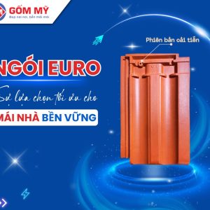 Ngói Euro Men Gốm MT Gốm Mỹ NERMT